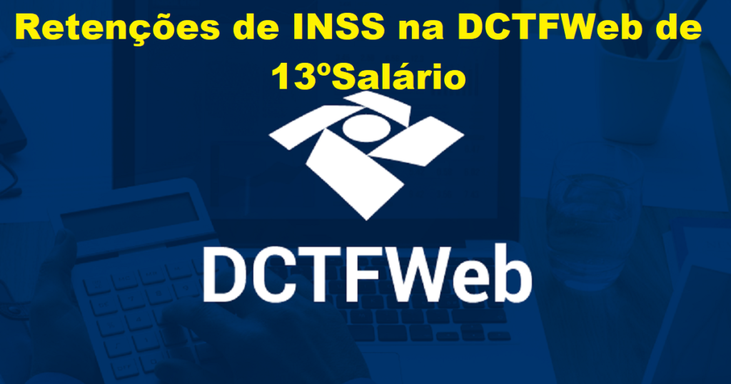 Saiba como utilizar as retenções de INSS na DCTFWEB de 13º Salário