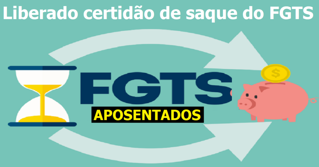 Liberado Certid O De Saque Do Fgts Para Aposentados Veja Como Retirar