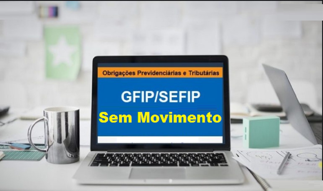 Quando devo enviar GFIP/SEFIP sem movimento?