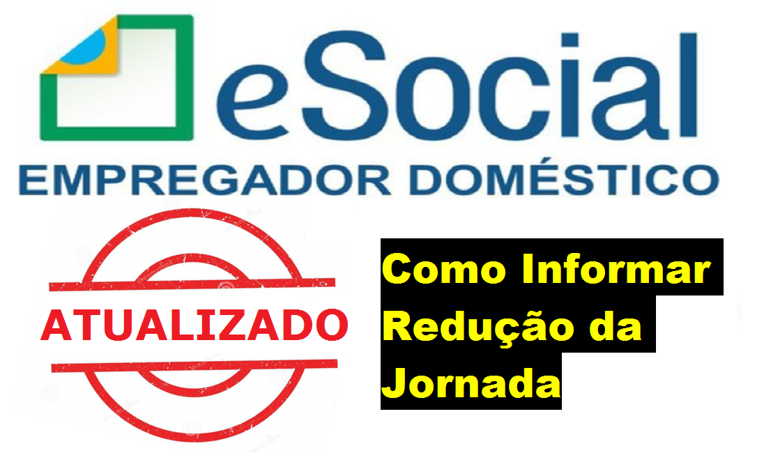 Como informar Redução da Jornada no Esocial Doméstico