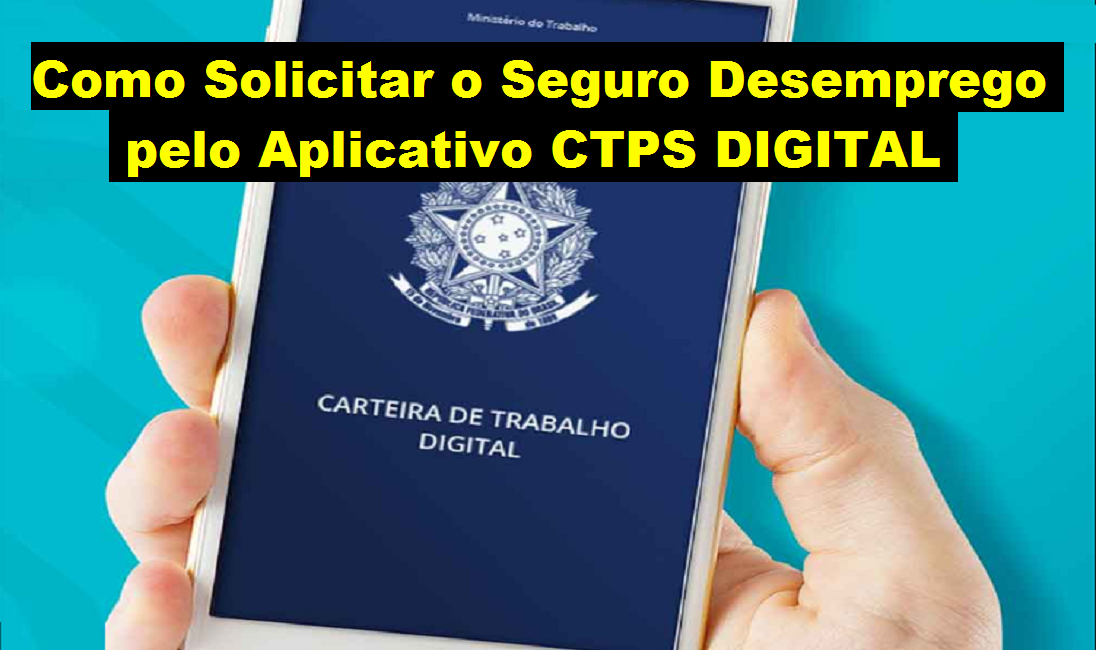 Como solicitar o Seguro Desemprego pelo aplicativo CTPS DIGITAL no celular