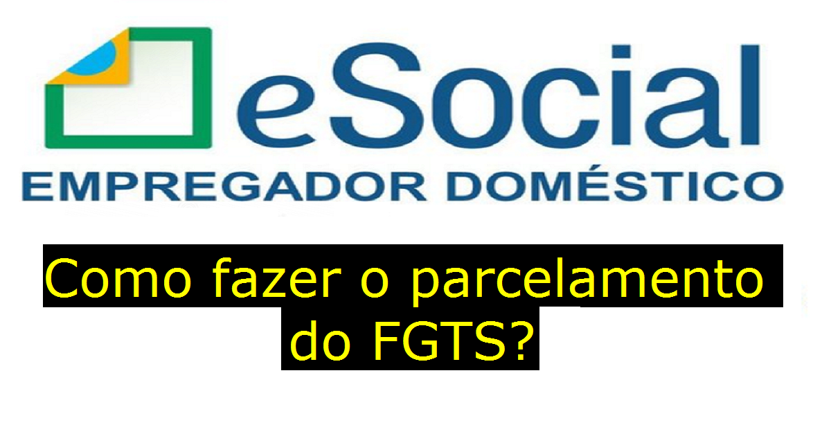 Como fazer o parcelamento do FGTS no eSocial Doméstico?