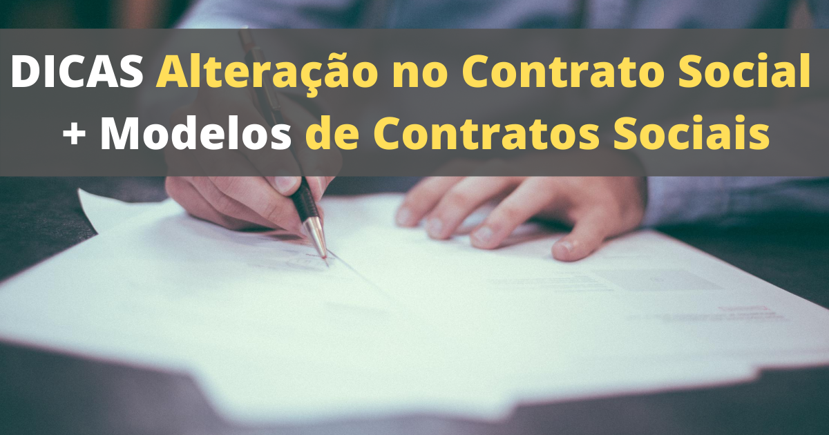 Como fazer Alteração no Contrato Social - Modelos de Contratos Sociais