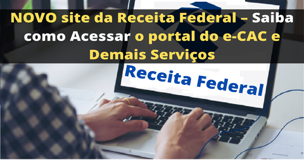 Mudanças No Site Da Receita Federal Saiba Como Acessar O Portal Do E Cac E Demais Serviços 1260