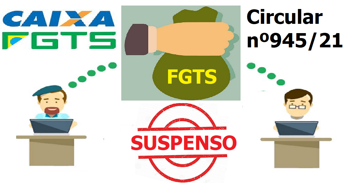 Suspenso recolhimento do FGTS de Abril a Julho/2021 - Confira nova data para pagamento