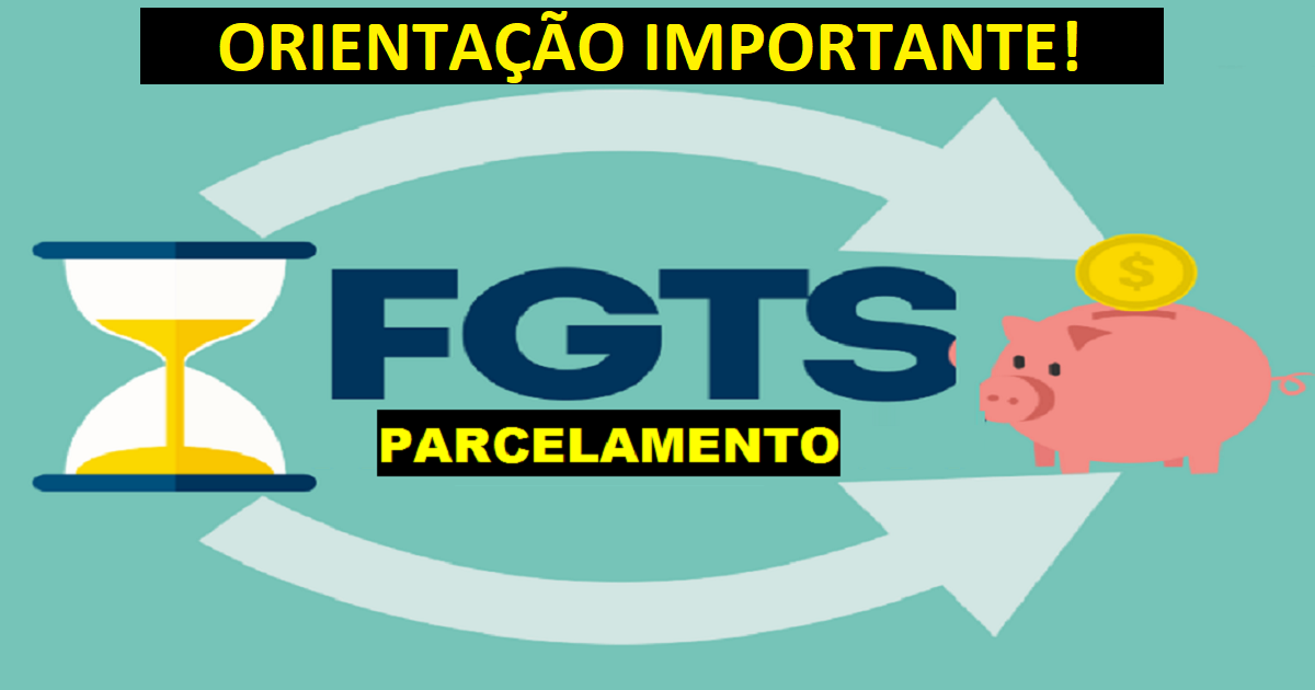 Dicas e orientações parcelamento FGTS