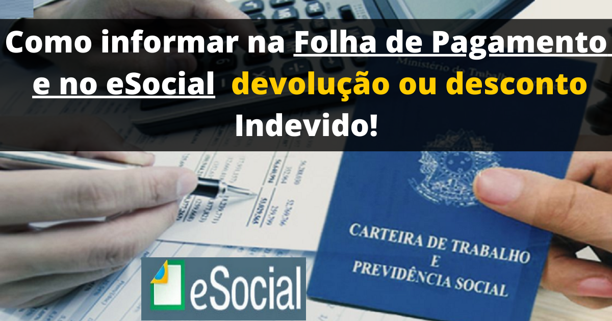 Como informar na Folha de Pagamento e no eSocial uma devolução ou um desconto indevido