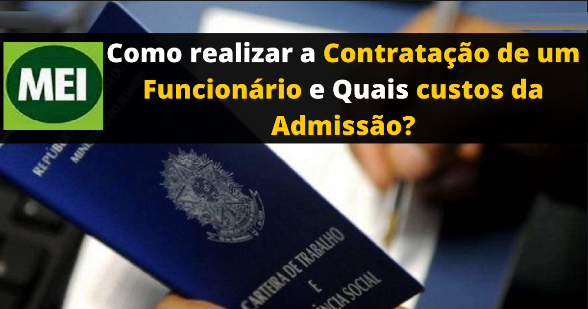 MEI: Como realizar a Contratação de um Funcionário e Quais custos da Admissão?