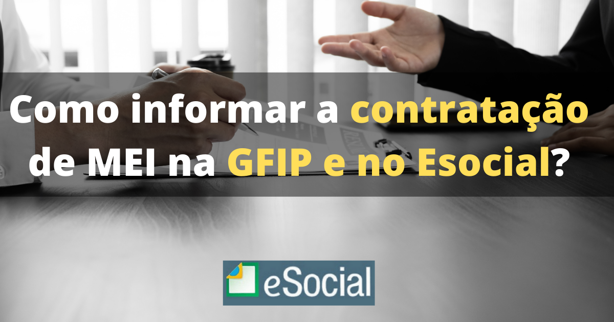 Como informar a contratação de MEI na GFIP e no Esocial?
