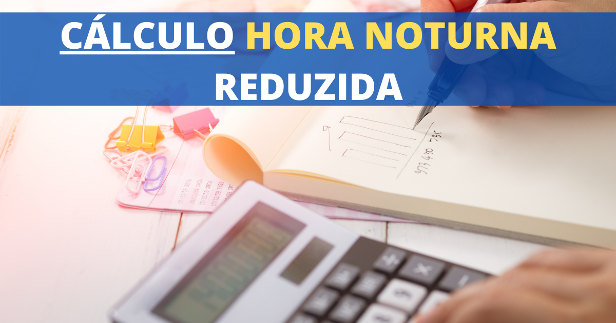 Como calcular Hora Noturna Reduzida?