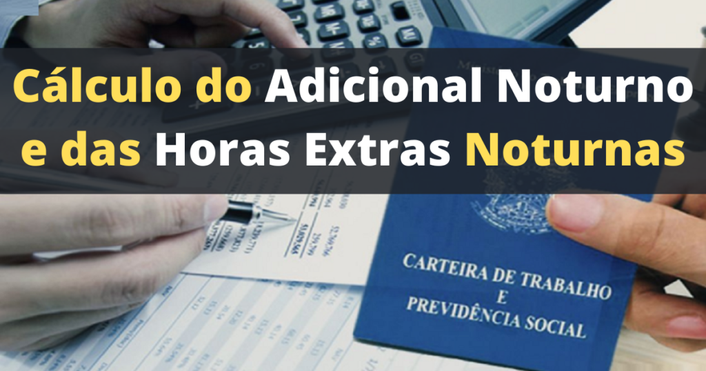 Como Fazer O Cálculo Do Adicional Noturno E Das Horas Extras Noturnas Dominando A Contabilidade 3308