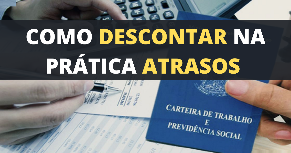 Empregado chegou atrasado: Como fazer o cálculo para descontar?