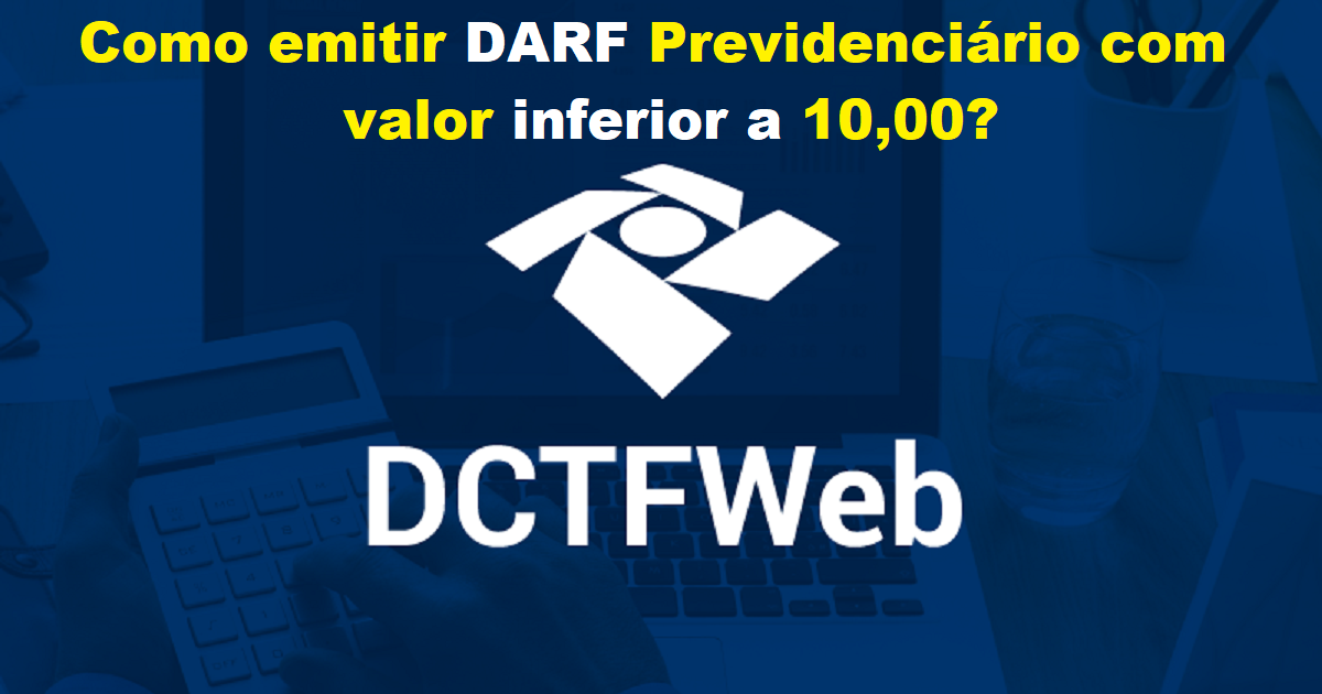 Como emitir DARF Previdenciário com valor inferior a 10,00?