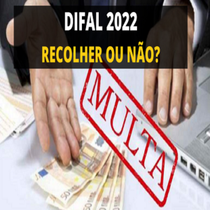 Entenda se é obrigatório o recolhimento do DIFAL em 2022?