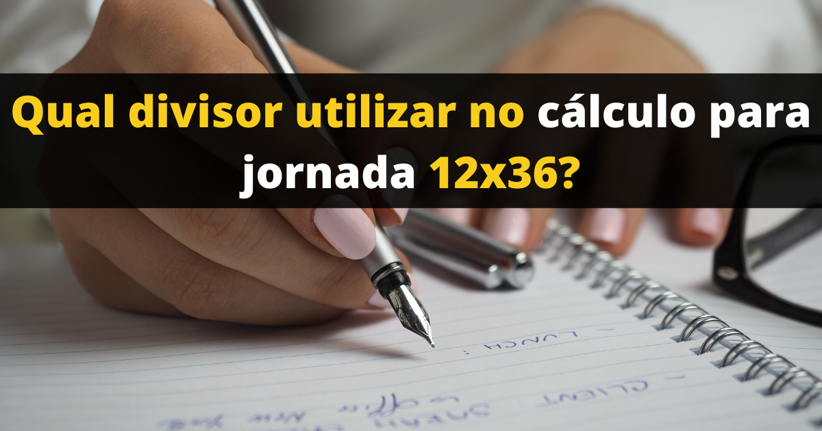 Qual divisor utilizar no cálculo para jornada 12x36?
