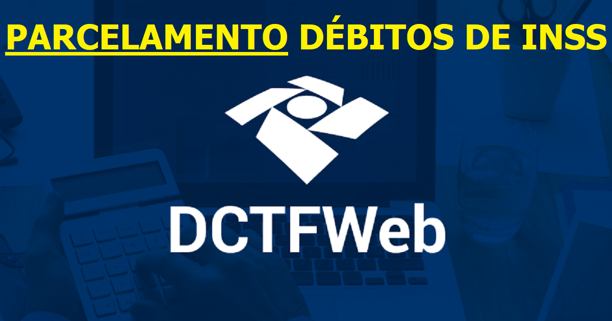 Como parcelar débitos de INSS na DCTFWEB?