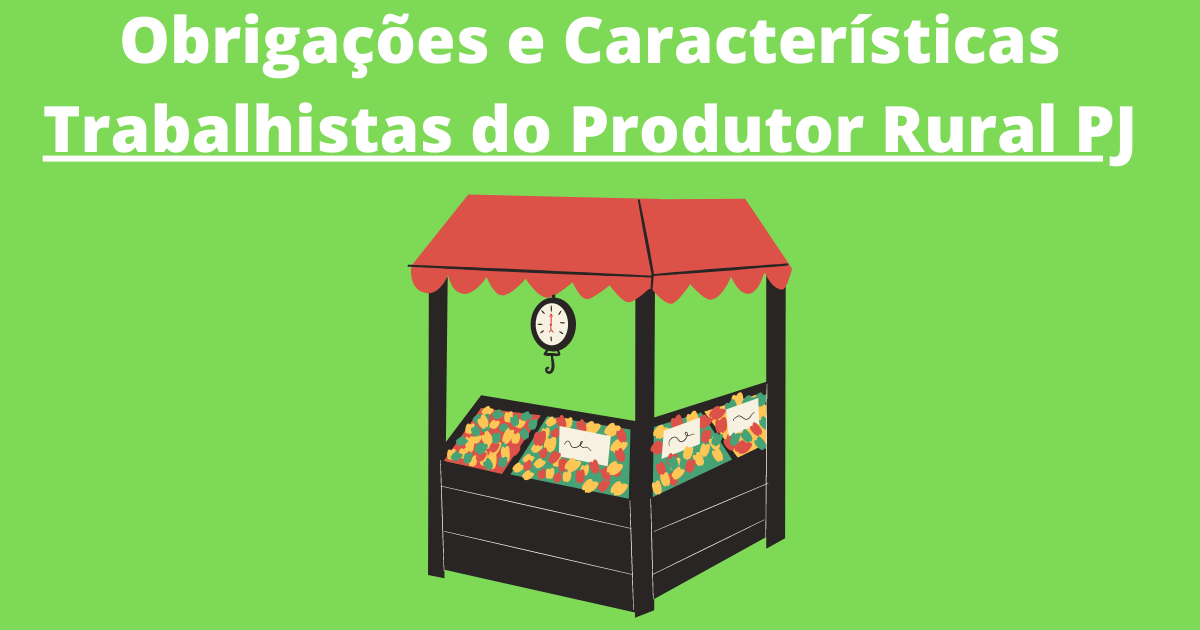 Obrigações e Características Trabalhistas do Produtor Rural Pessoa Jurídica