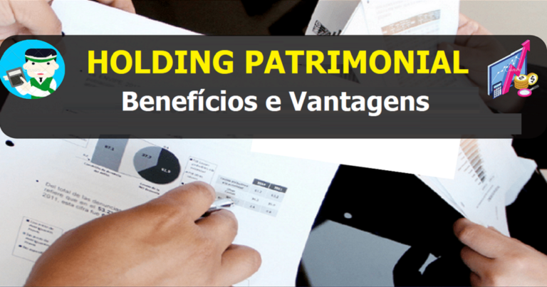 Veja quais os Benefícios e Vantagens de Abrir uma Holding Patrimonial Dominando a Contabilidade