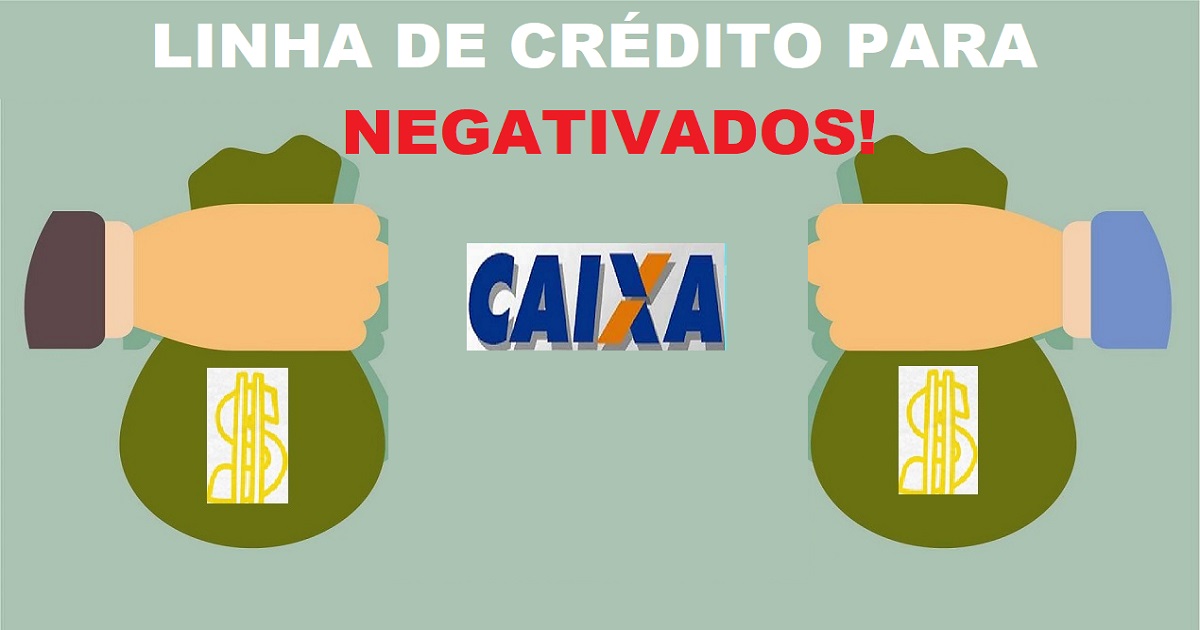 Caixa Econômica libera NOVA Linha de Crédito para Negativados - Confira!