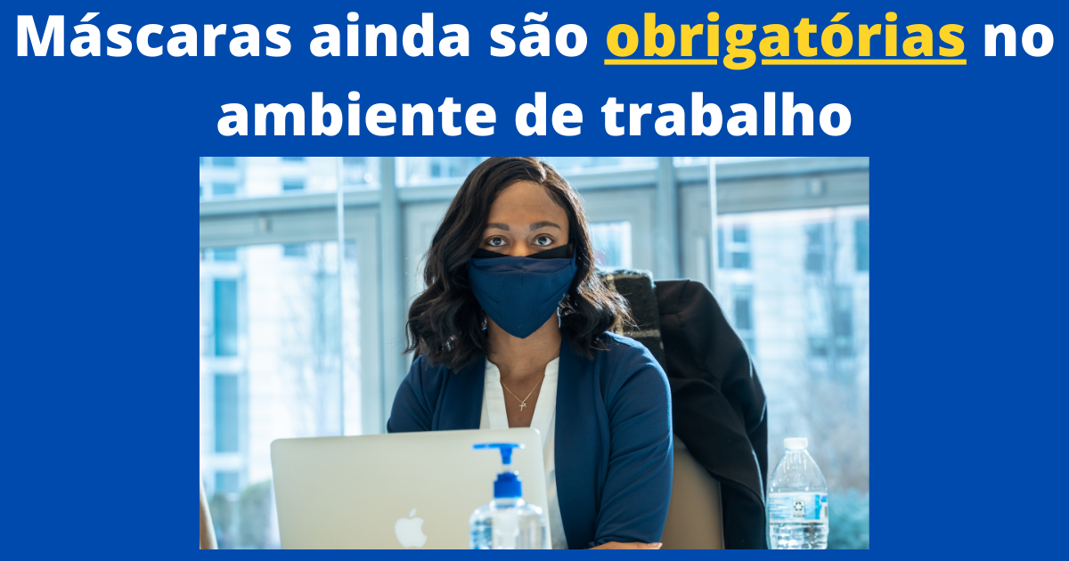 Máscaras ainda são obrigatórias no ambiente de trabalho