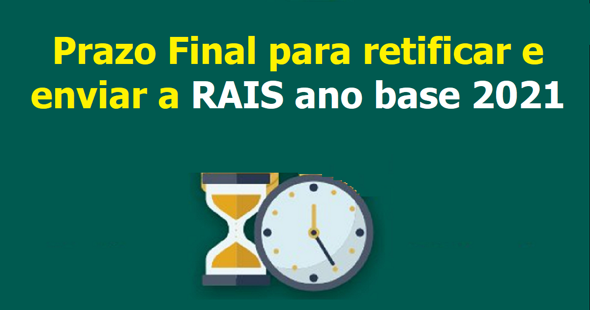 Prazo Final para retificar e enviar a RAIS ano base 2021