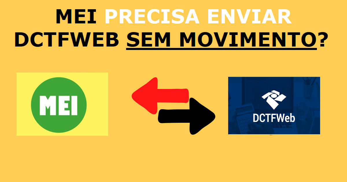 Quando as empresas MEI precisam enviar a DCTFWeb sem movimento? 