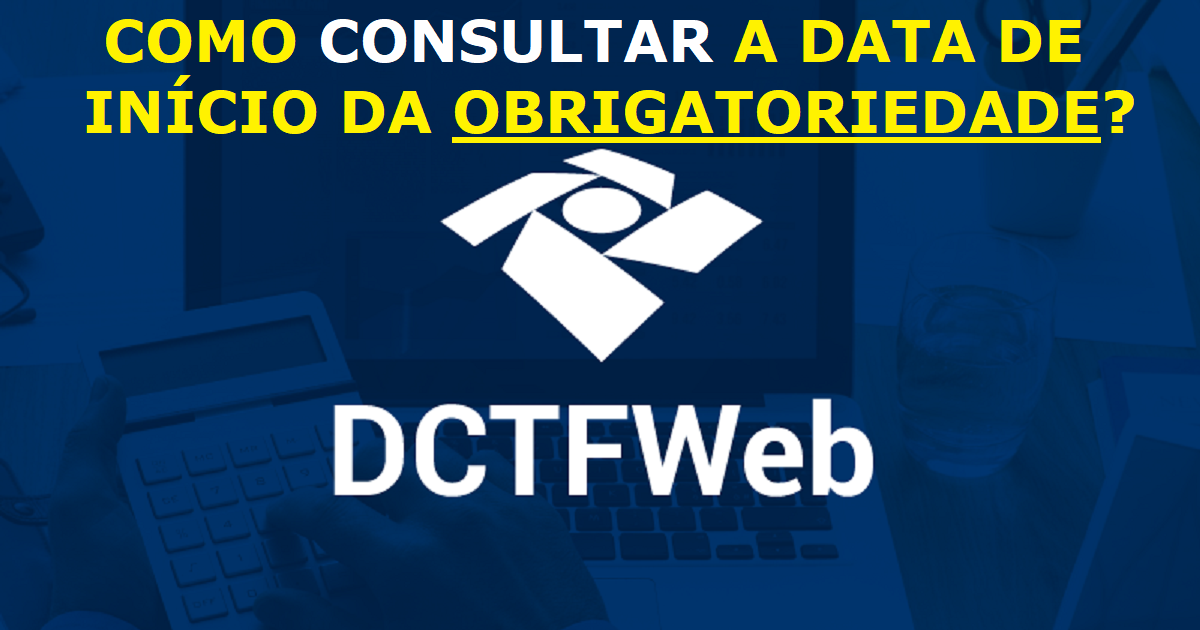 Como fazer a consulta da data de início da obrigatoriedade da DCTFWeb?