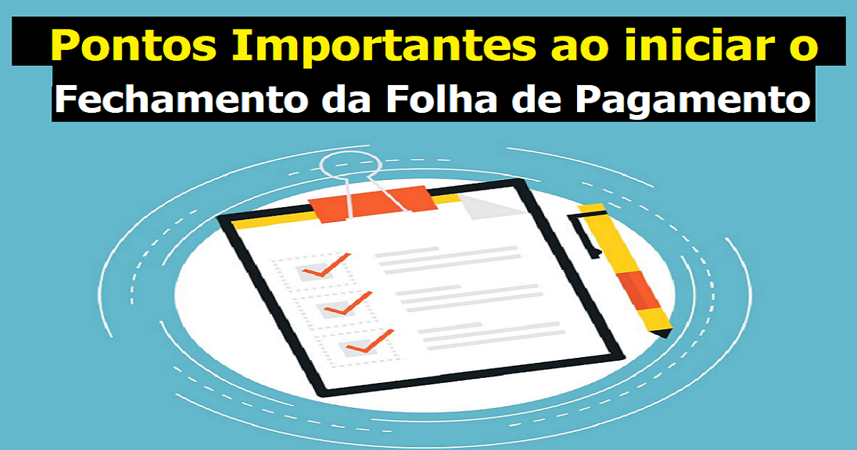 Quais pontos importantes devo analisar antes de iniciar o fechamento da folha de pagamento?