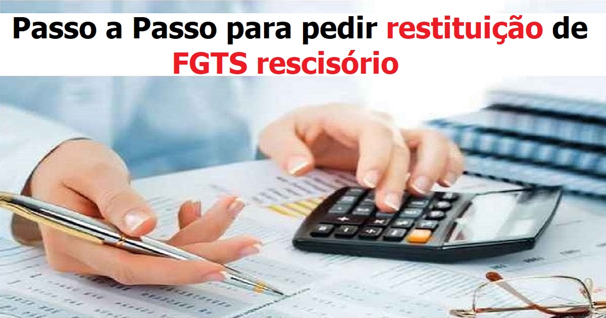 Confira passo a passo para pedir restituição de FGTS rescisório em caso de cancelamento da rescisão