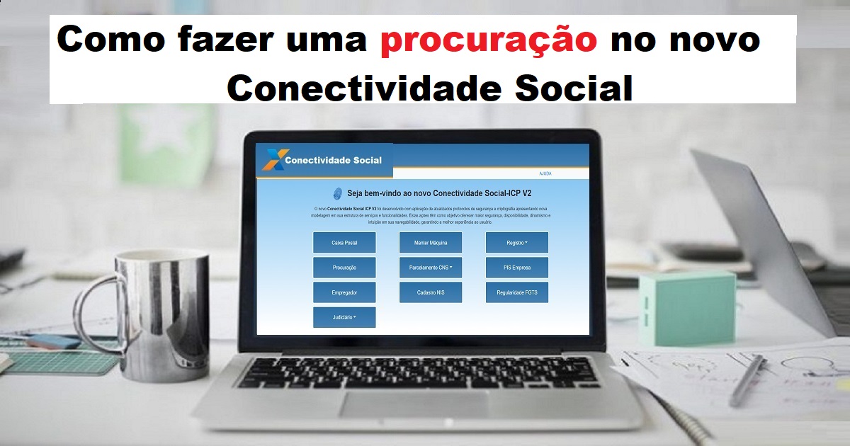 Aprenda passo a passo de como fazer uma procuração no novo Conectividade Social