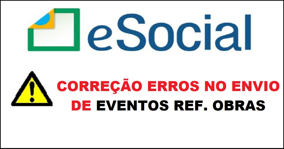 Como fazer para corrigir erros no envio de eventos referente a obras no esocial?