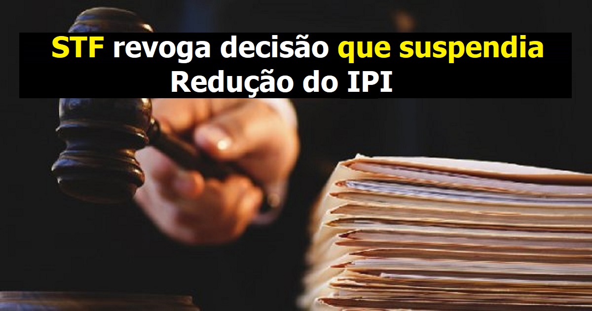 STF revoga decisão que suspendia redução do IPI