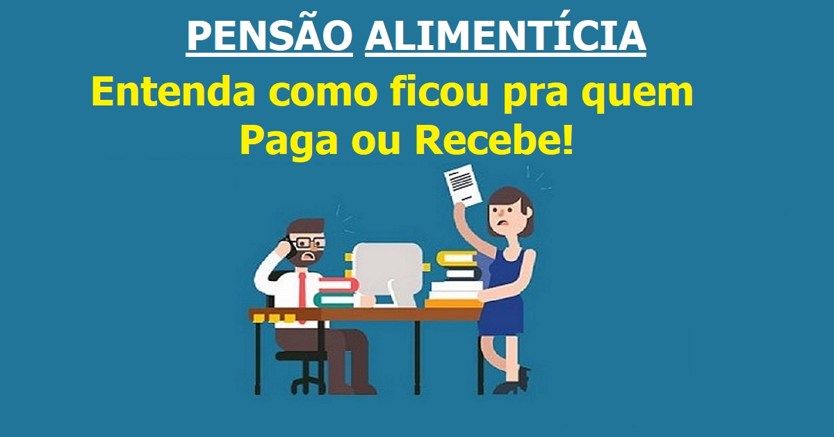 pensão alimentícia - Entenda como ficou pra quem paga ou recebe! 