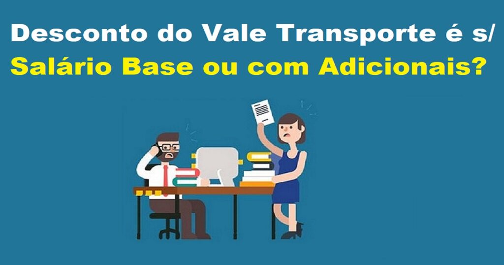 Desconto Do Vale Transporte é Sobre Salário Base Ou Com Adicionais Dominando A Contabilidade 5538