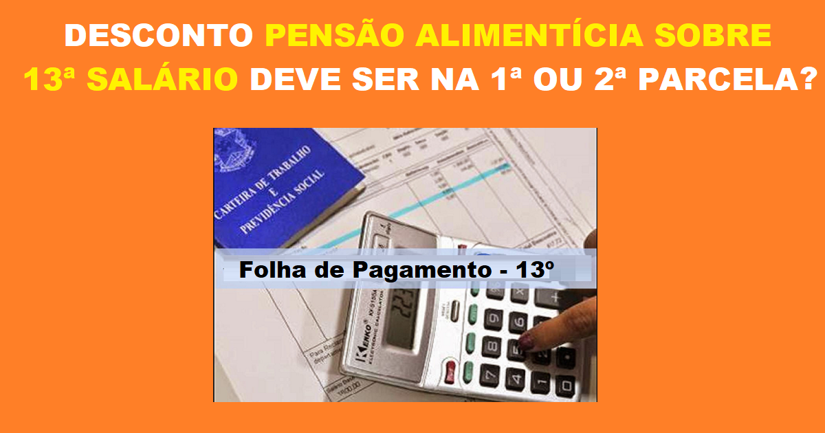 Pensão Alimentícia deve ser descontado na primeira ou segunda parcela do décimo terceiro salário?