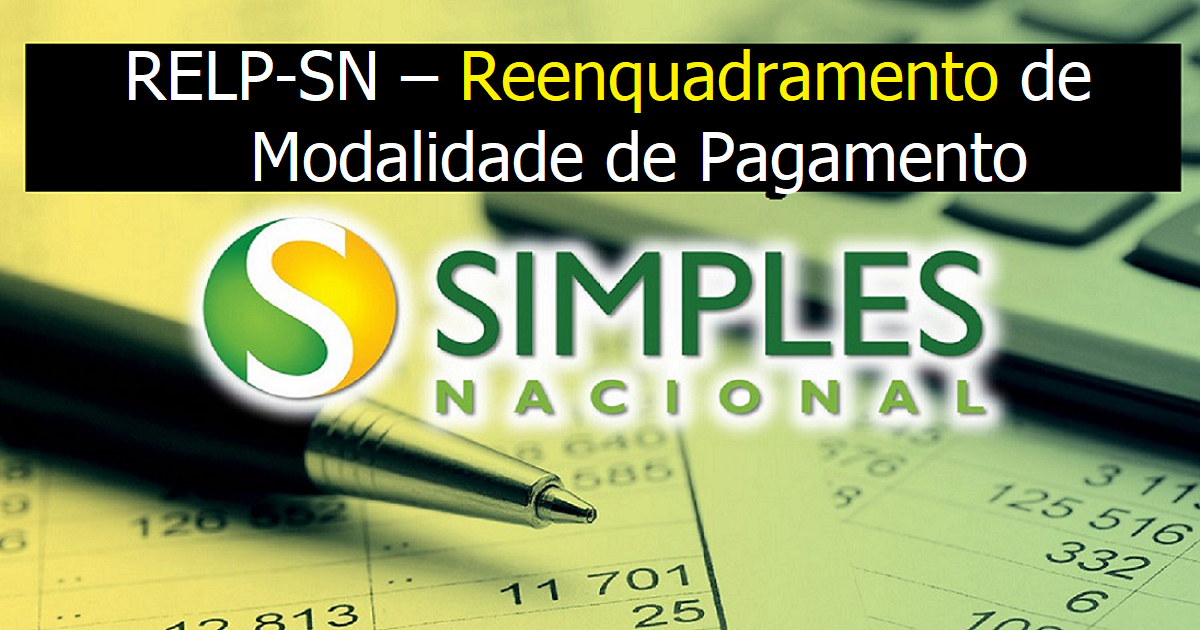 Simples Nacional: RELP-SN – Reenquadramento de Modalidade de Pagamento