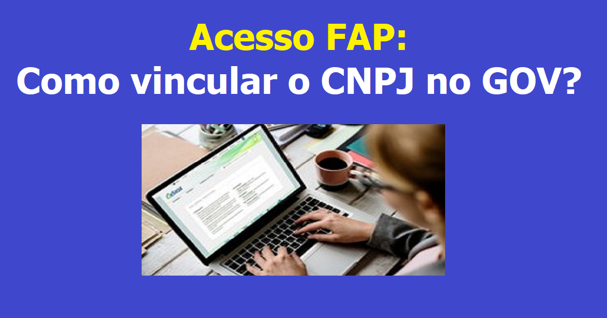 Acesso FAP: Como vincular o CNPJ no GOV?