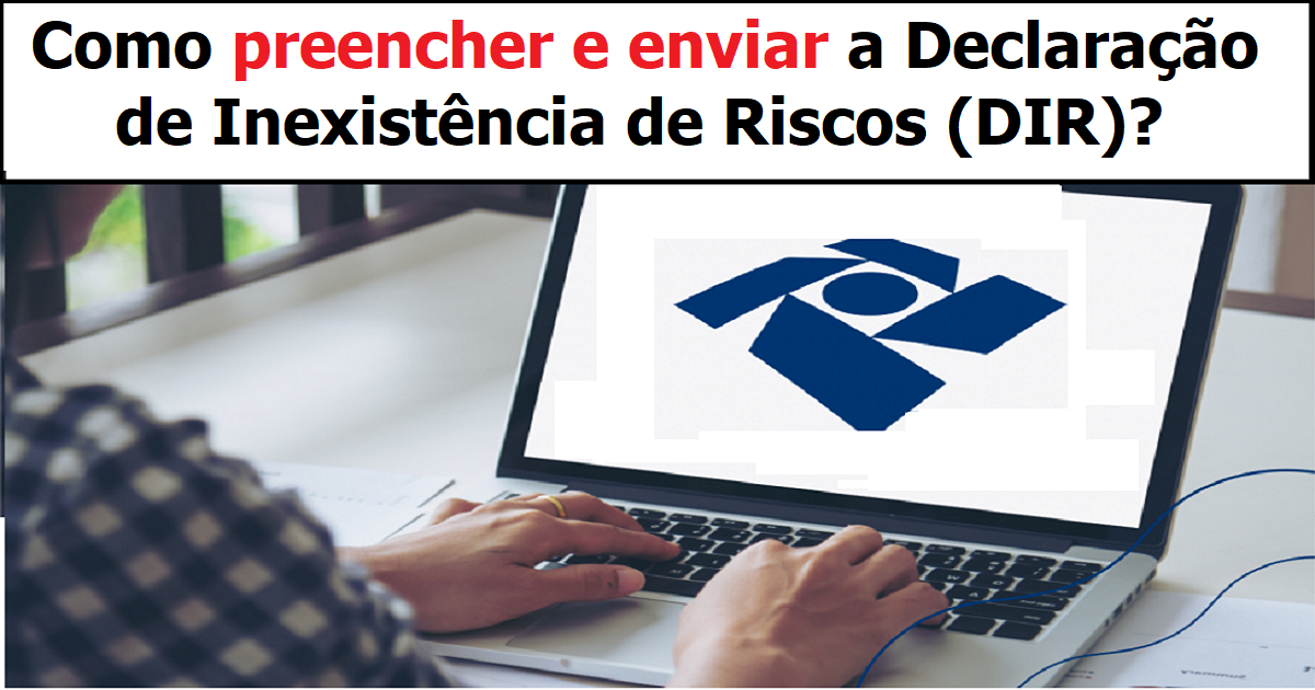 Como preencher e enviar a Declaração de Inexistência de Riscos - DIR?