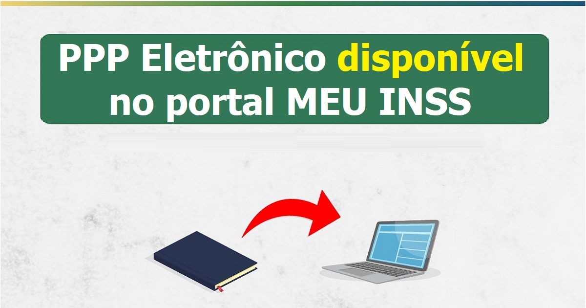 PPP Eletrônico disponível no portal MEU INSS - Veja como acessar