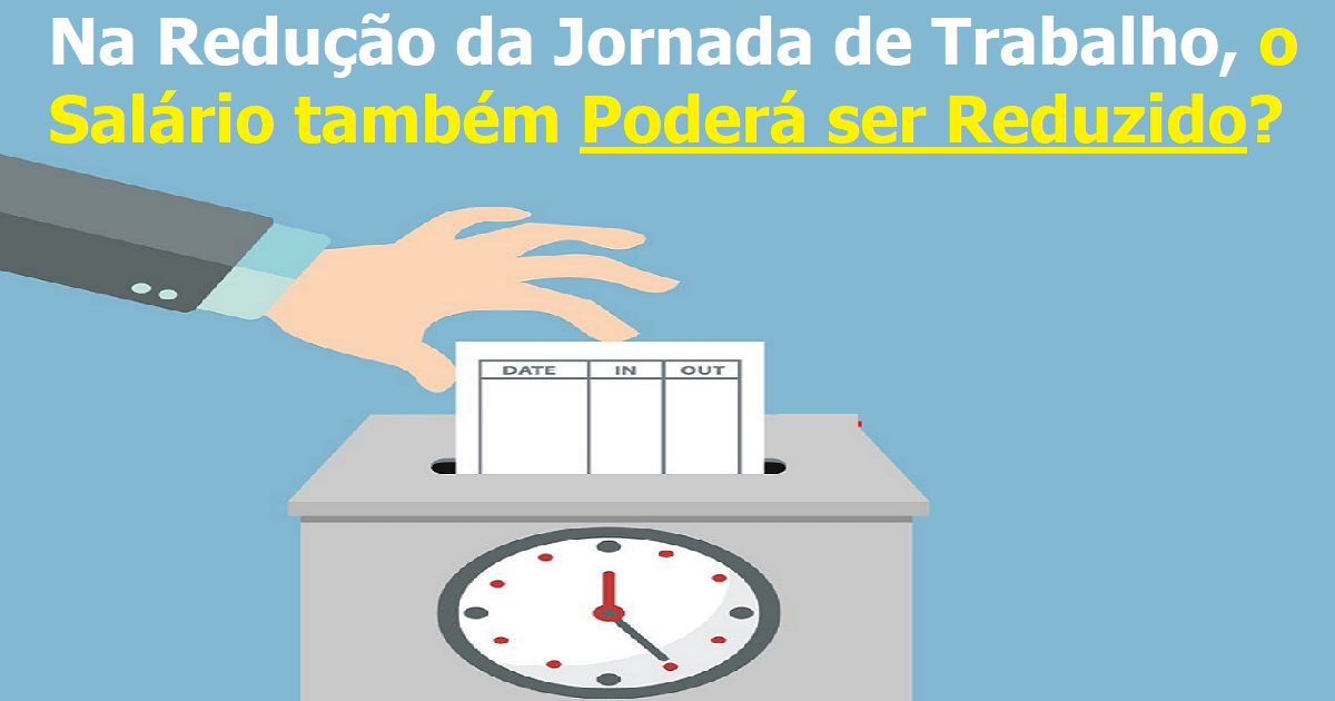 redução da jornada de trabalho, o salário dele também poderá ser reduzido?