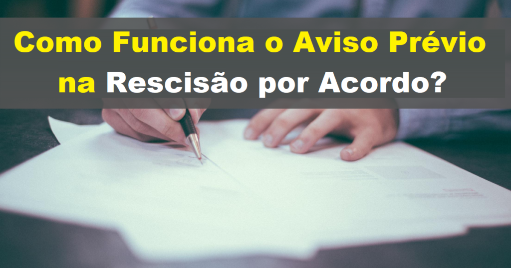 Como funciona o aviso prévio na rescisão por acordo? - Dominando a ...