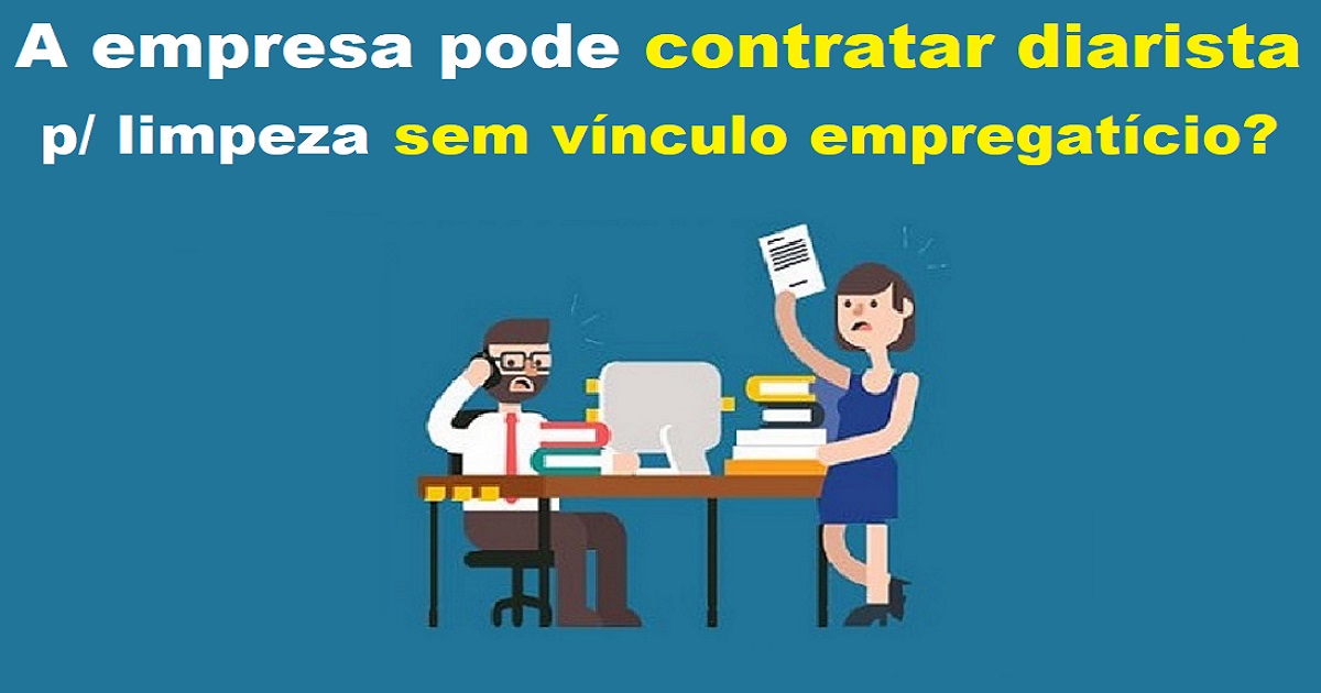 A empresa pode contratar diarista para limpeza sem vínculo empregatício?