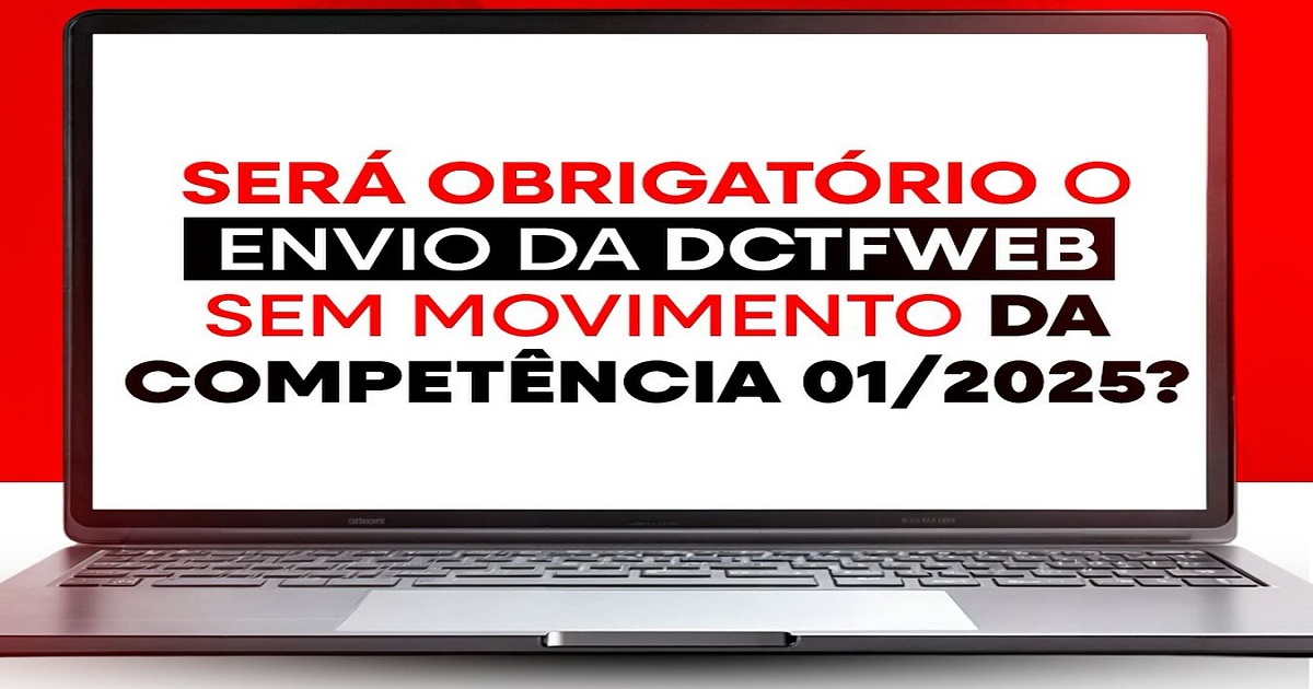 DCTFWEB: É Obrigatório enviar SEM MOVIMENTO a partir de Janeiro/2025?