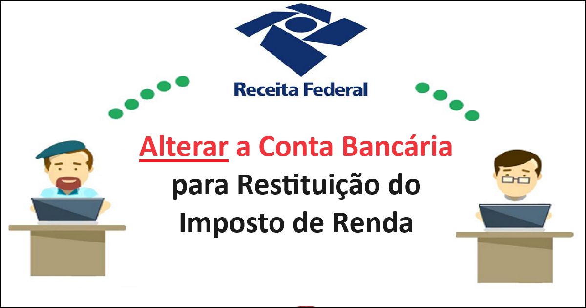 Como fazer para alterar a conta bancária para restituição do imposto de renda?